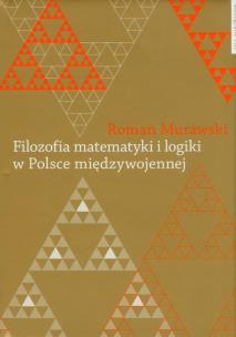 Okładka książki Filozofia matematyki i logiki w Polsce międzywojennej