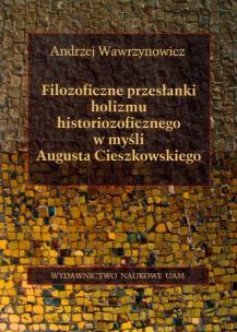 Okładka książki Filozoficzne przesłanki holizmu historiozoficznego w myśli Augusta Cieszkowskiego
