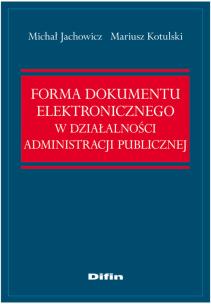 Okładka książki Forma dokumentu elektronicznego w działalności administracji publicznej