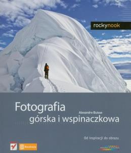 Okładka książki Fotografia górska i wspinaczkowa. Od inspiracji...
