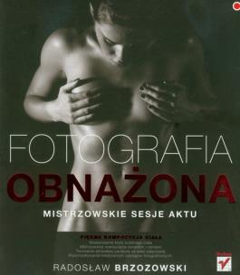 Okładka książki Fotografia obnażona.Mistrzowskie sesje aktu w.2011