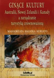 Okładka książki Ginące kultury Australii, Nowej Zelandii i Kanady a zarządzanie turystyką zrównoważoną