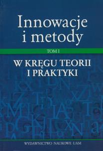 Okładka książki Innowacje i metody Tom I  W kręgu teorii i praktyki
