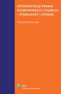 Okładka książki Interpretacje prawa podatkowego i celnego - stabilność i zmiana