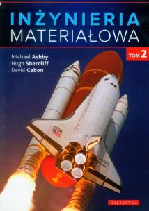 Inżynieria materiałowa T.2. Autor: Ashby Michael F., Shercliff Hugh, Cebon David. Multiszop.pl Okładka książki Inżynieria materiałowa T.2