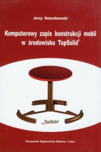 Okładka książki Komputerowy zapis konstrukcji mebli w środowisku TopSolid