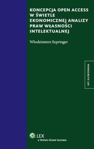 Okładka książki Koncepcja Open Access w świetle ekonomicznej analizy praw własności intelektualnej