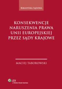 Okładka książki Konsekwencje naruszenia prawa Unii Europejskiej przez sądy krajowe