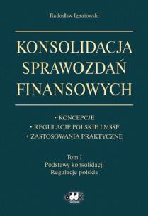 Okładka książki Konsolidacja sprawozdań finansowych Koncepcje, regulacje polskie i MSSF, zastosowania praktyczne Tom