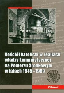 Opakowanie Kościół katolicki w realiach władzy komunistycznej na Pomorzu Środkowym w latach 1945-1989