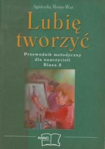 Okładka książki Lubię tworzyć 5 Przewodnik metodyczny