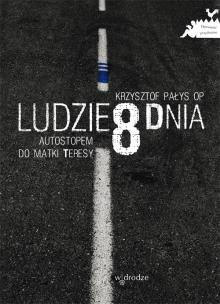 Okładka książki Ludzie 8 Dnia. Autostopem Do Matki Teresy