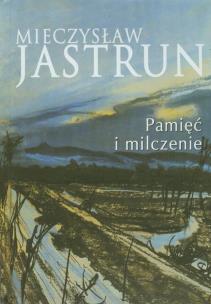 Okładka książki Mieczysław Jastrun: pamięć i milczenie