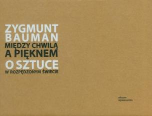 Okładka książki Między chwilą a pięknem. O sztuce w rozpędzonym...