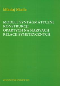 Okładka książki Modele syntagmatyczne konstrukcji opartych na nazwach relacji symetrycznych
