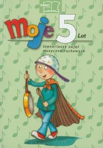 Okładka książki Moje 5 lat Scenariusze zajęć muzyczno-ruchowych + 2 CD