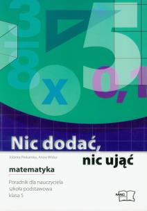 Okładka książki Nic dodać, nic ująć matematyka 5 poradnik dla nauczyciela
