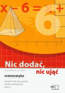 Okładka książki Nic dodać, nic ująć Matematyka 6 Poradnik dla nauczyciela