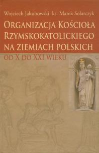 Okładka książki Organizacja Kościoła Rzymskokatolickiego na ziemiach polskich