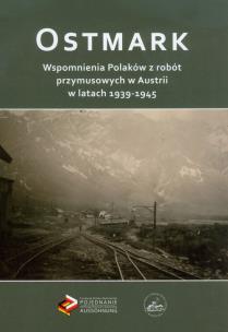 Opakowanie Ostmark Wspomnienia Polaków z robót przymusowych w Austrii w latach 1939-1945
