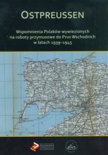Opakowanie Ostpreussen Wspomnienia Polaków wywiezionych na roboty przymusowe do Prus Wschodnich w latach 1939-1945