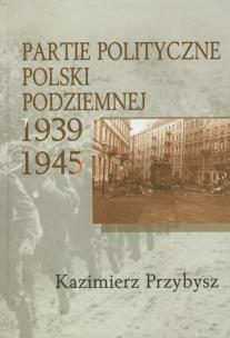 Okładka książki Partie polityczne Polski Podziemnej 1939-1945