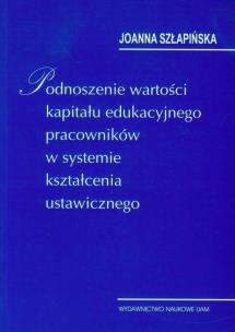 Okładka książki Podnoszenie wartości kapitału edukacyjnego pracowników w systemie kształcenia ustawicznego