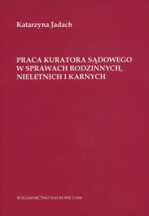 Okładka książki Praca kuratora sądowego w sprawach rodzinnych nieletnich i karnych