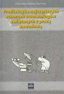 Okładka książki Profilaktyka najczęstszych schorzeń stomatologów związanych z pracą zawodową