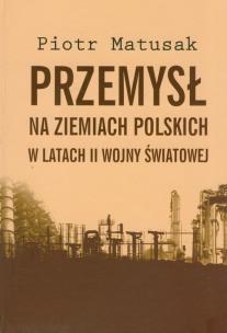 Okładka książki Przemysł na ziemiach polskich w latach II wojny światowej t.1