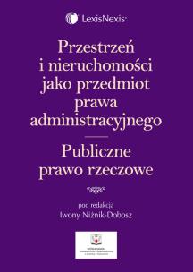 Okładka książki Przestrzeń i nieruchomości jako przedmiot prawa administracyjnego Publiczne prawo rzeczowe