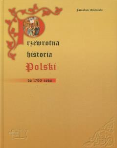 Okładka książki Przewrotna historia Polski do 1795 roku