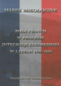 Okładka książki Rola Francji w procesie integracji europejskiej w latach 1946-1958