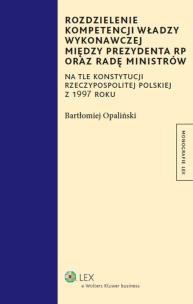 Okładka książki Rozdzielenie kompetencji władzy wykonawczej między prezydenta RP oraz radę ministrów