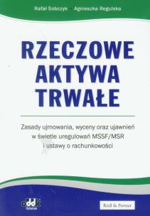 Okładka książki Rzeczowe aktywa trwałe Zasady ujmowania wyceny oraz ujawnień w świetle uregulowań MSSF/MSR
