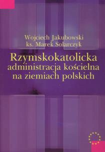 Okładka książki Rzymskokatolicka administracja kościelna na ziemiach polskich