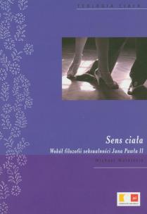 Okładka książki Sens ciała. Wokół filozofii seksualności JP II