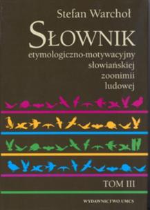 Okładka książki Słownik etymologiczno motywacyjny słowiańskiej zoonimii ludowej tom 3
