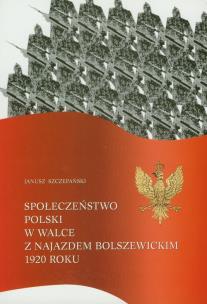 Okładka książki Społeczeństwo Polski w walce z najazdem bolszewickim 1920 roku