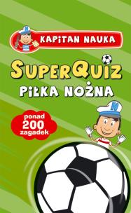 Okładka książki SuperQuiz Piłka Nożna Kapitan Nauka