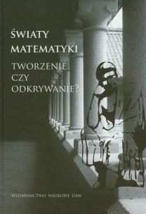 Opakowanie Światy matematyki Tworzenie czy odkrywanie?