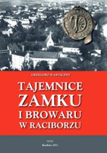 Okładka książki Tajemnice zamku i browaru w Raciborzu
