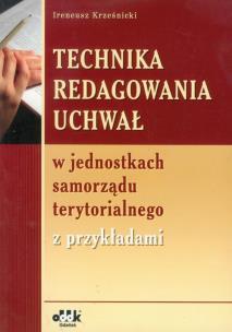 Okładka książki Technika redagowania uchwał w jednostkach samorządu terytorialnego z przykładami