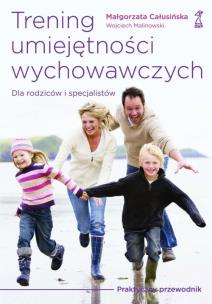 Trening umiejętności wychowawczych. Autor: Wojciech Malinowski, Małgorzata Całusińska. Multiszop.pl Okładka książki Trening umiejętności wychowawczych