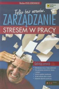 Okładka książki Tylko bez nerwów. Zarządzanie stresem w pracy.