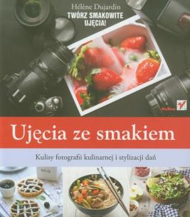 Okładka książki Ujęcia ze smakiem. Kulisy fotografii kulinarnej