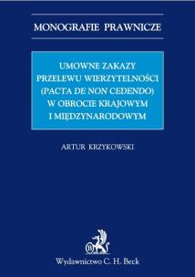 Okładka książki Umowne zakazy przelewu wierzytelności (Pacta de non cedendo) w obrocie krajowym i międzynarodowym