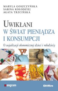 Okładka książki Uwikłani w świat pieniądza i konsumpcji