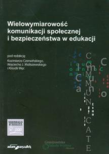 Okładka książki Wielowymiarowość komunikacji społecznej i bezpieczeństwa w edukacji