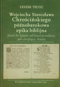 Okładka książki Wojciecha Stanisława Chrościńskiego późnobarokowa epika biblijna Józef do Egiptu od braci przedany; Job cierpiący; Aman